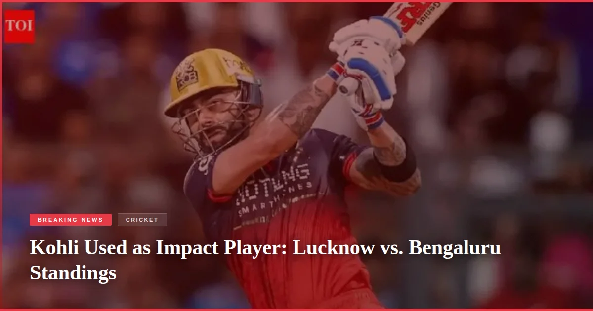 Kohli Used as Impact Player: Lucknow vs. Bengaluru Standings