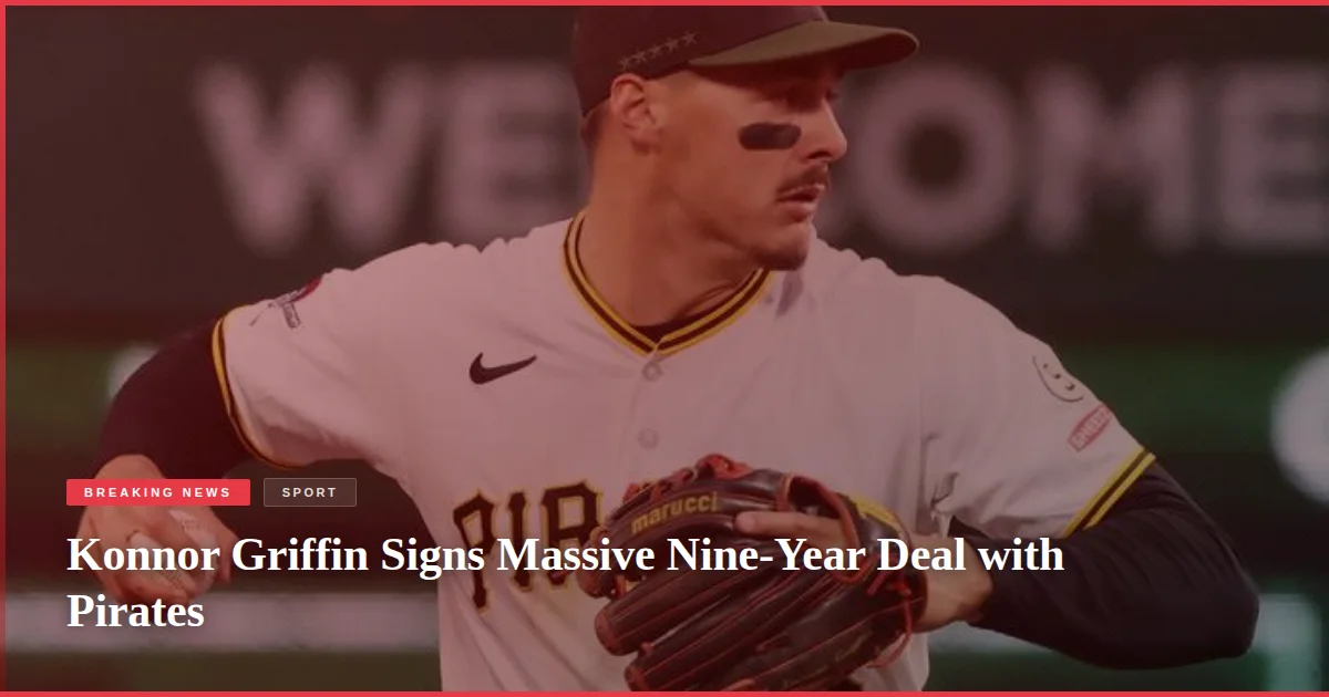 Konnor Griffin Signs Massive Nine-Year Deal with Pirates