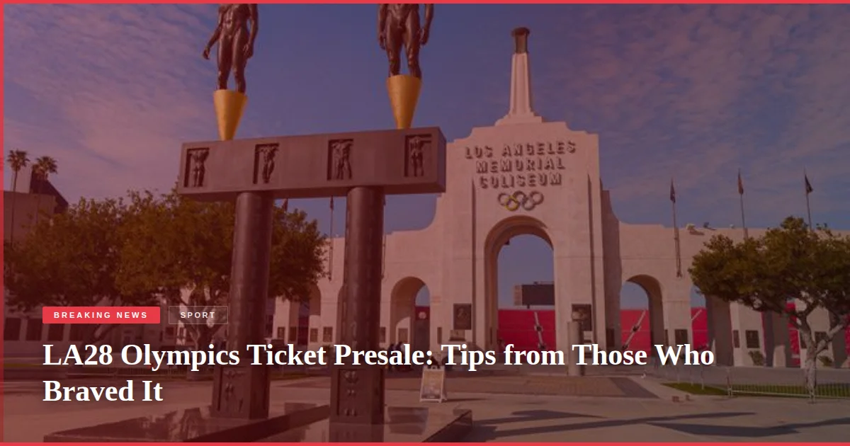 LA28 Olympics Ticket Presale: Tips from Those Who Braved It