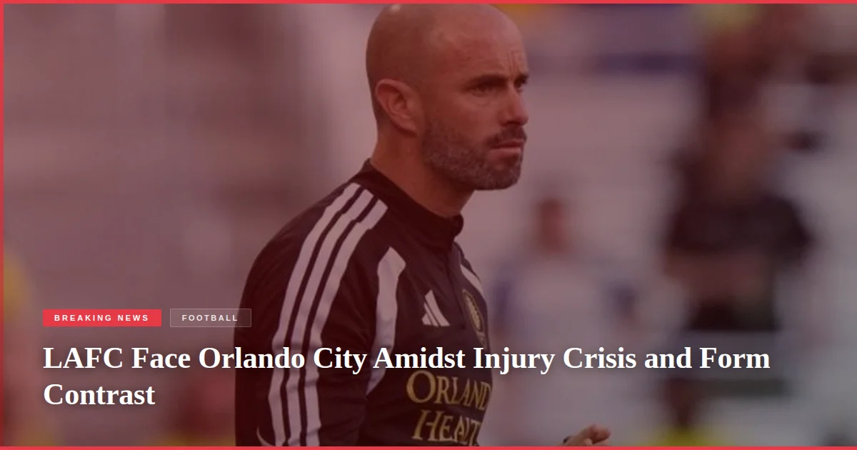 LAFC Face Orlando City Amidst Injury Crisis and Form Contrast
