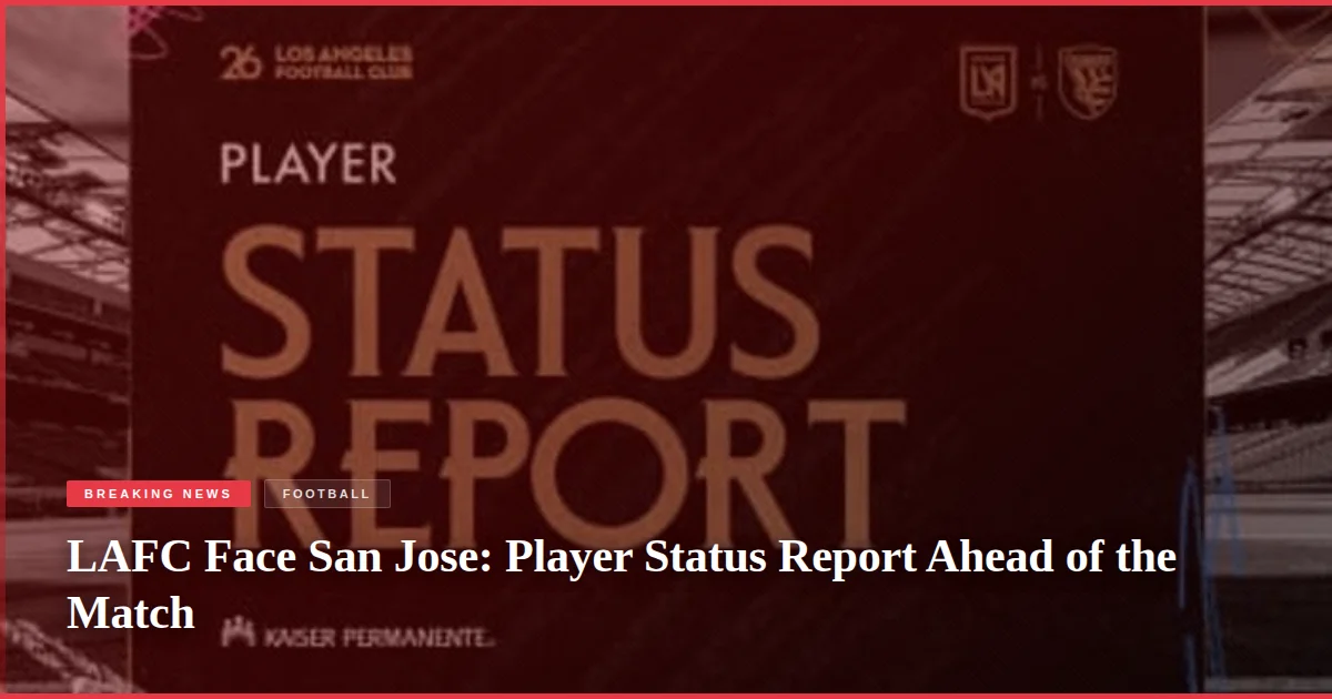 LAFC Face San Jose: Player Status Report Ahead of the Match