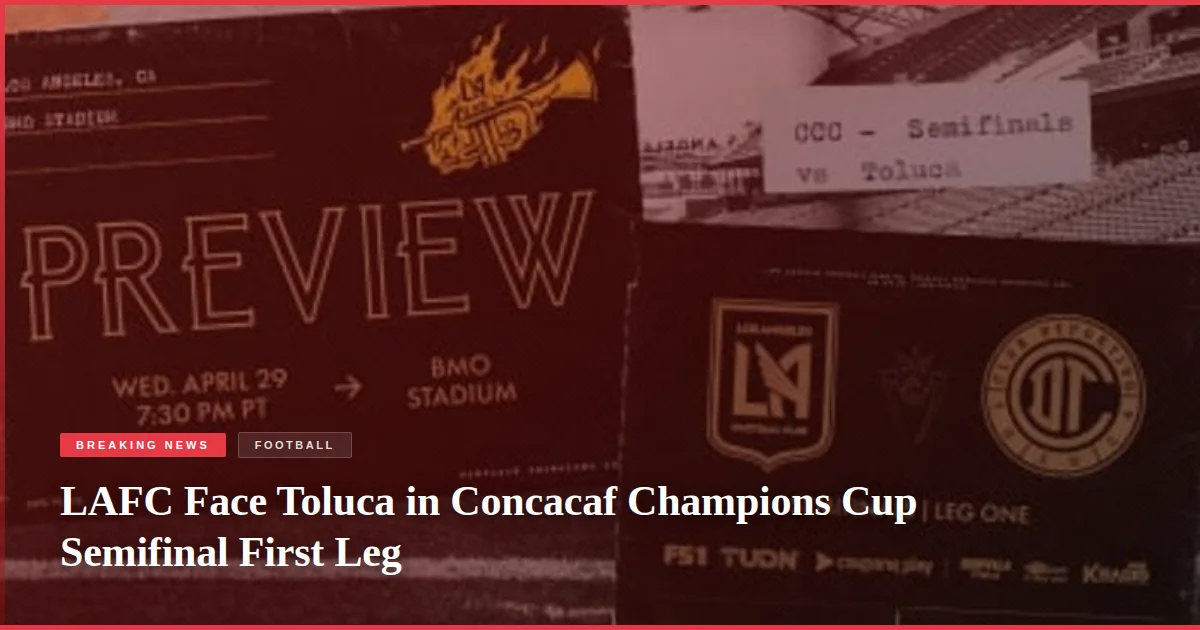 LAFC Face Toluca in Concacaf Champions Cup Semifinal First Leg