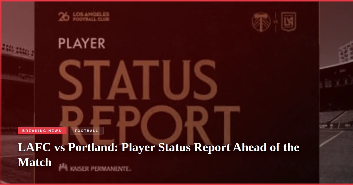 LAFC vs Portland: Player Status Report Ahead of the Match