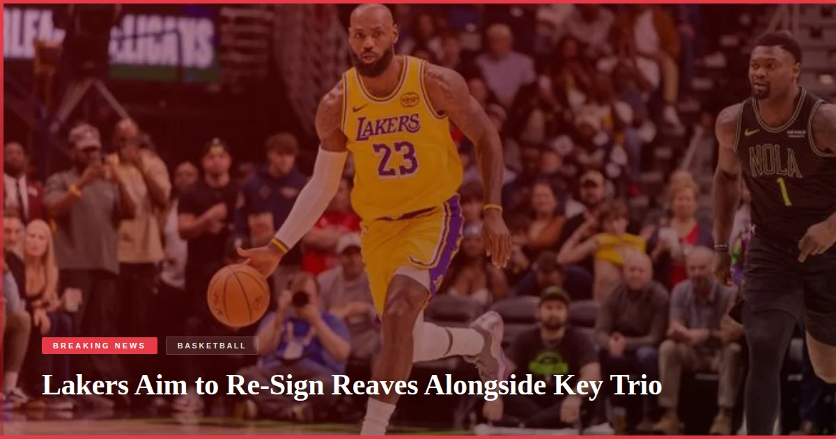 Lakers Aim to Re-Sign Reaves Alongside Key Trio