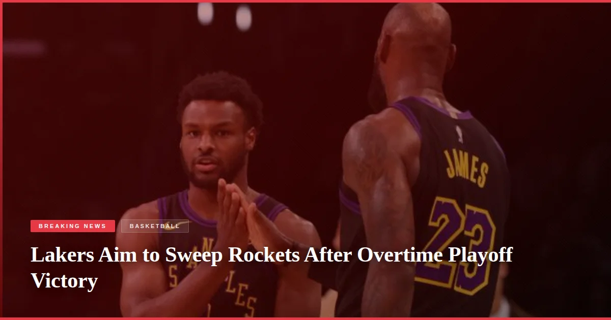 Lakers Aim to Sweep Rockets After Overtime Playoff Victory