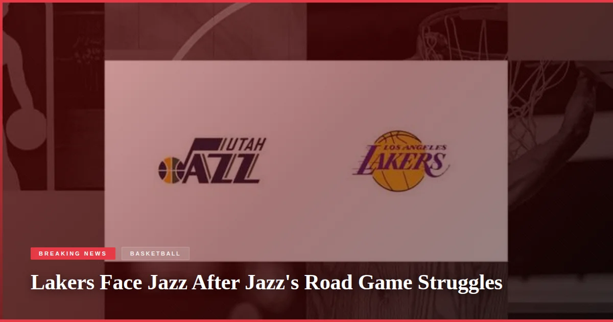 Lakers Face Jazz After Jazz's Road Game Struggles