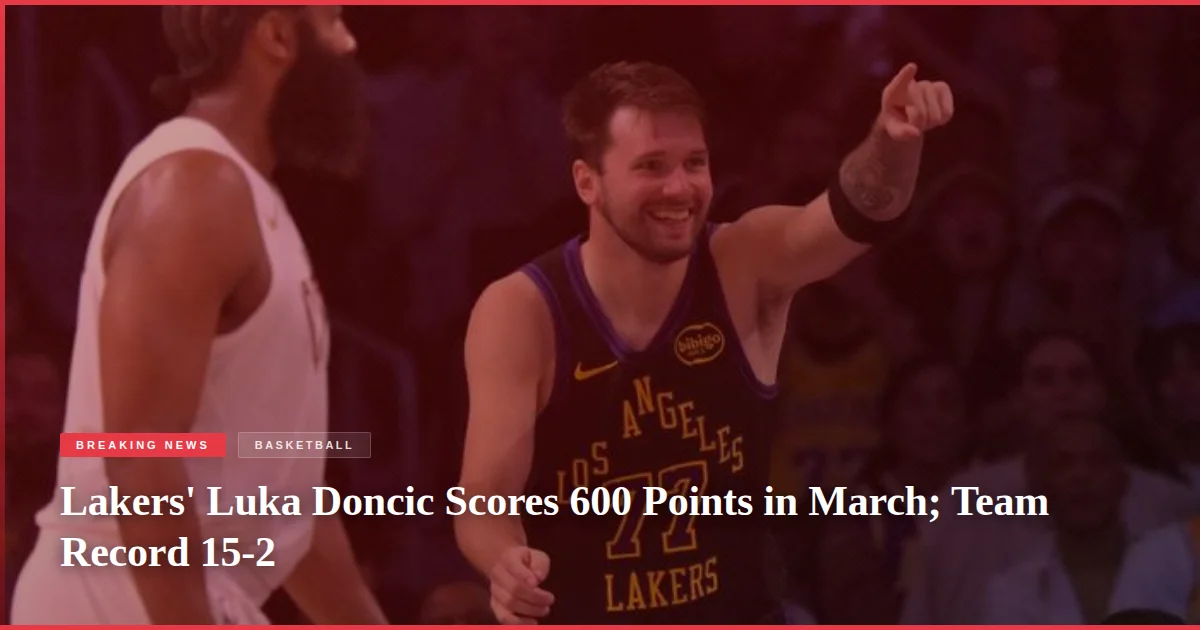 Lakers' Luka Doncic Scores 600 Points in March; Team Record 15-2