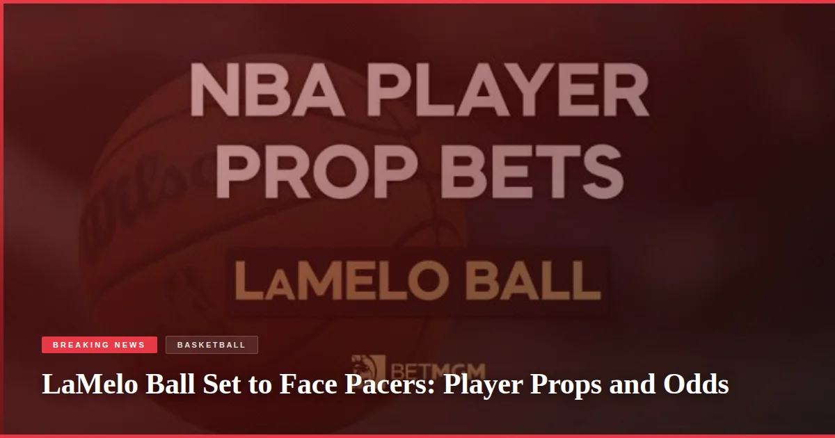 LaMelo Ball Set to Face Pacers: Player Props and Odds
