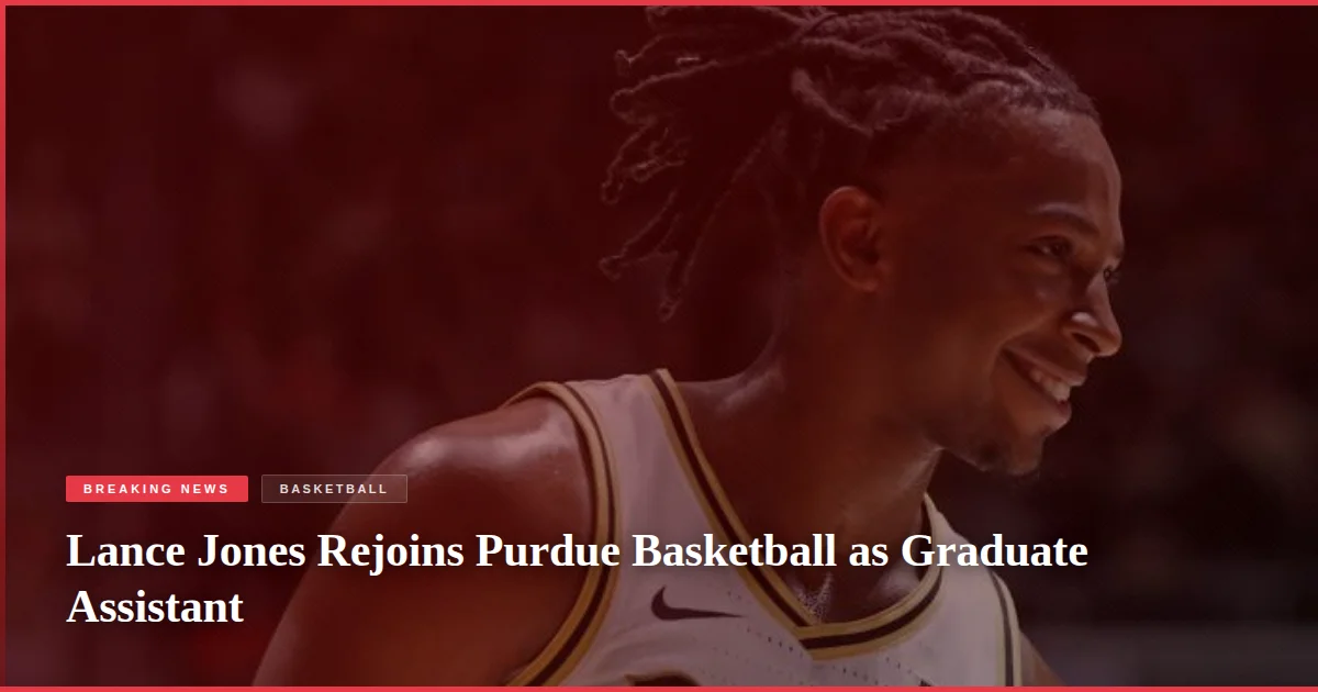 Lance Jones Rejoins Purdue Basketball as Graduate Assistant