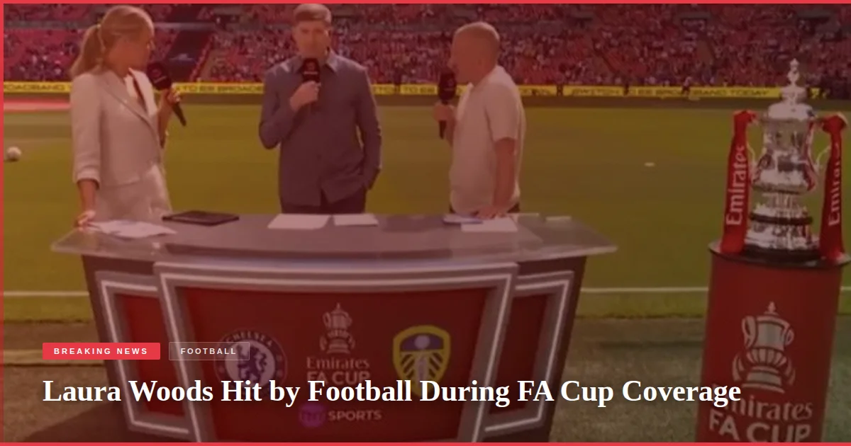 Laura Woods Hit by Football During FA Cup Coverage
