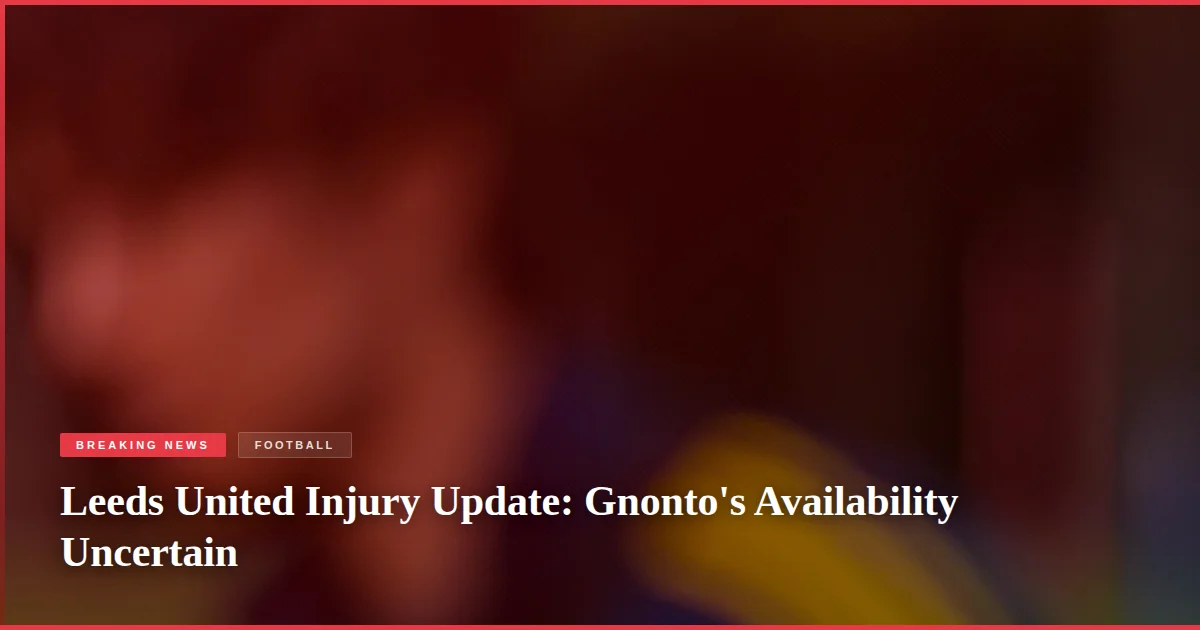 Leeds United Injury Update: Gnonto's Availability Uncertain