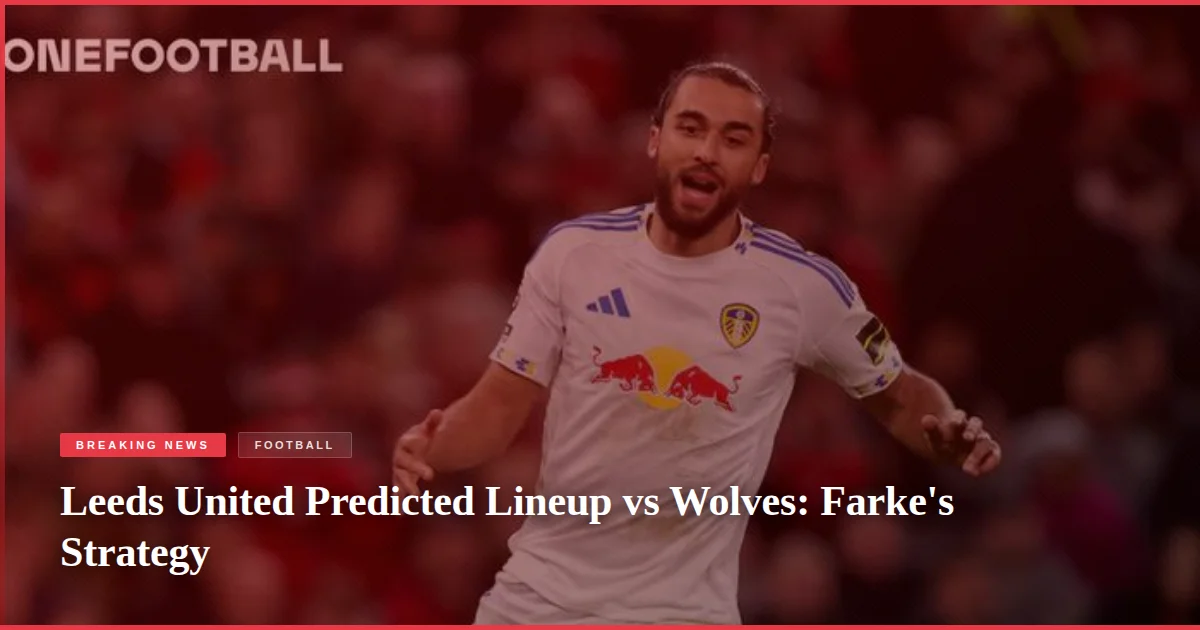 Leeds United Predicted Lineup vs Wolves: Farke's Strategy