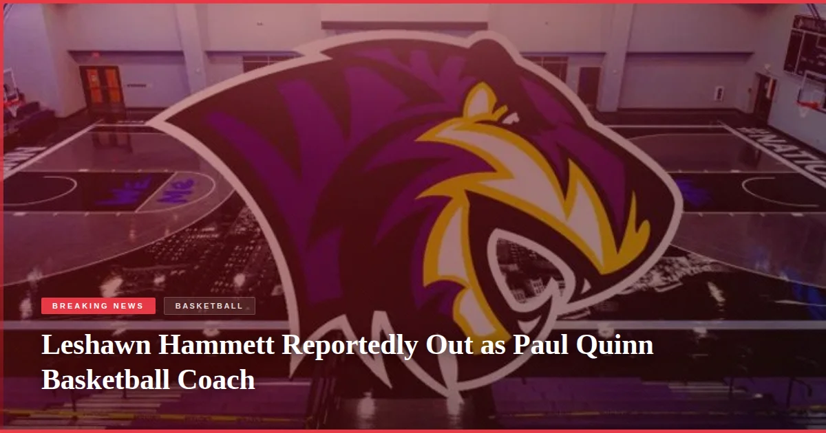 Leshawn Hammett Reportedly Out as Paul Quinn Basketball Coach