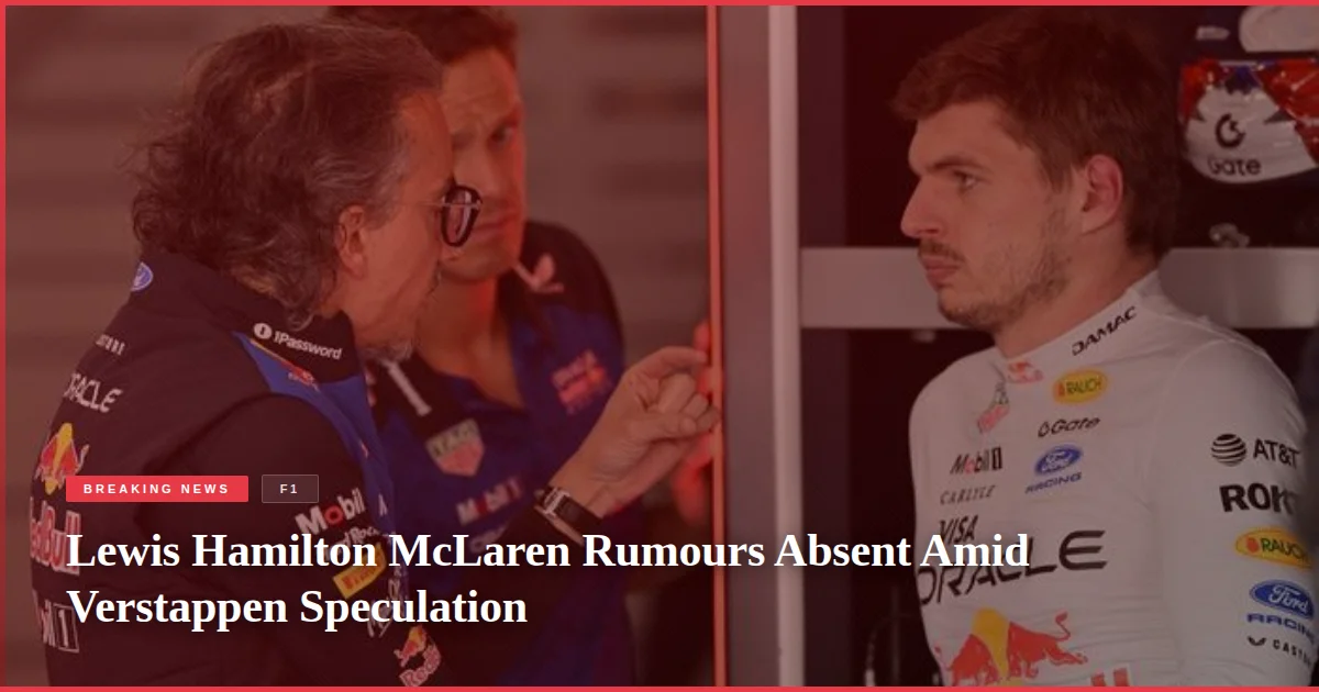 Lewis Hamilton McLaren Rumours Absent Amid Verstappen Speculation