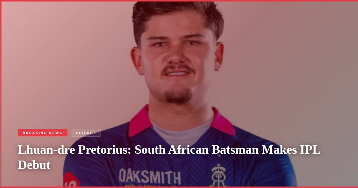 Lhuan-dre Pretorius: South African Batsman Makes IPL Debut