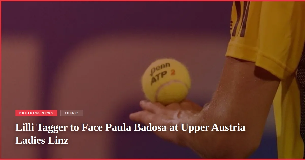 Lilli Tagger to Face Paula Badosa at Upper Austria Ladies Linz