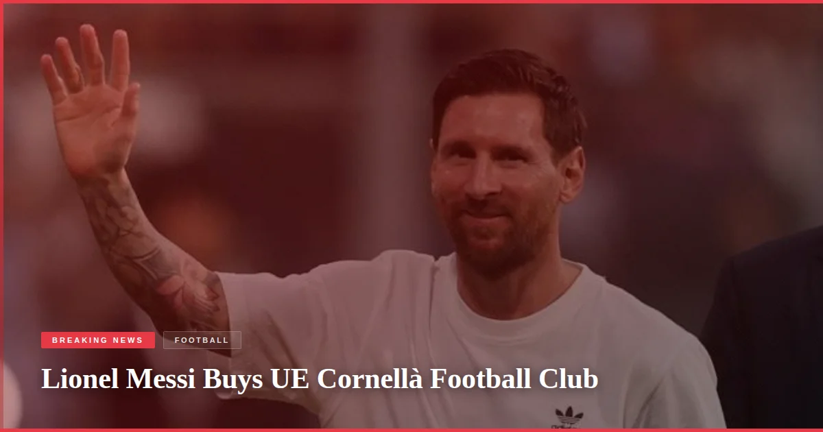 Lionel Messi Buys UE Cornellà Football Club