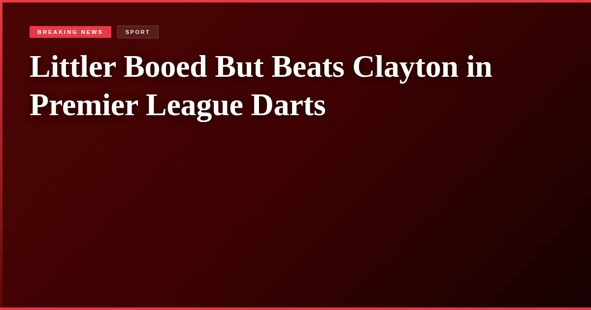 Littler Booed But Beats Clayton in Premier League Darts