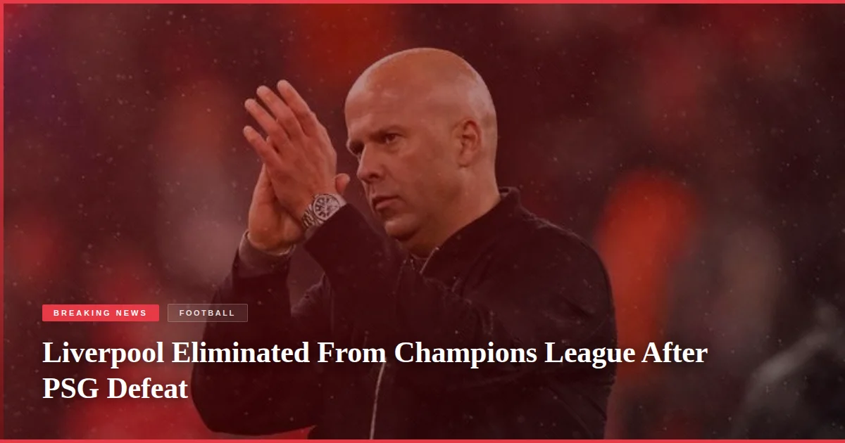 Liverpool Eliminated From Champions League After PSG Defeat