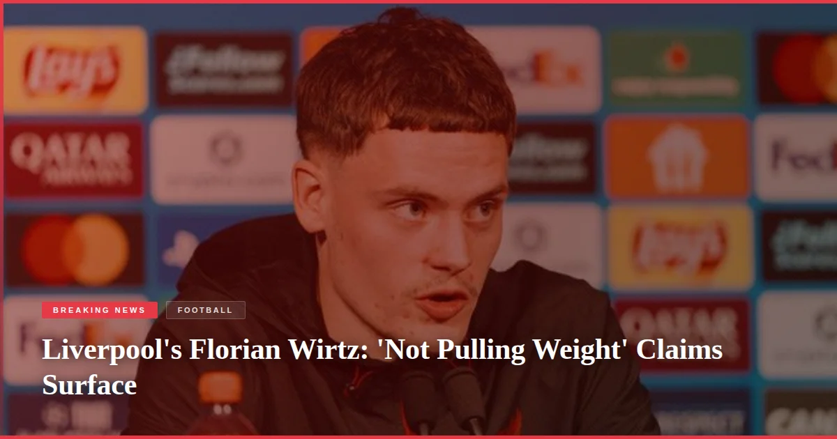Liverpool's Florian Wirtz: 'Not Pulling Weight' Claims Surface