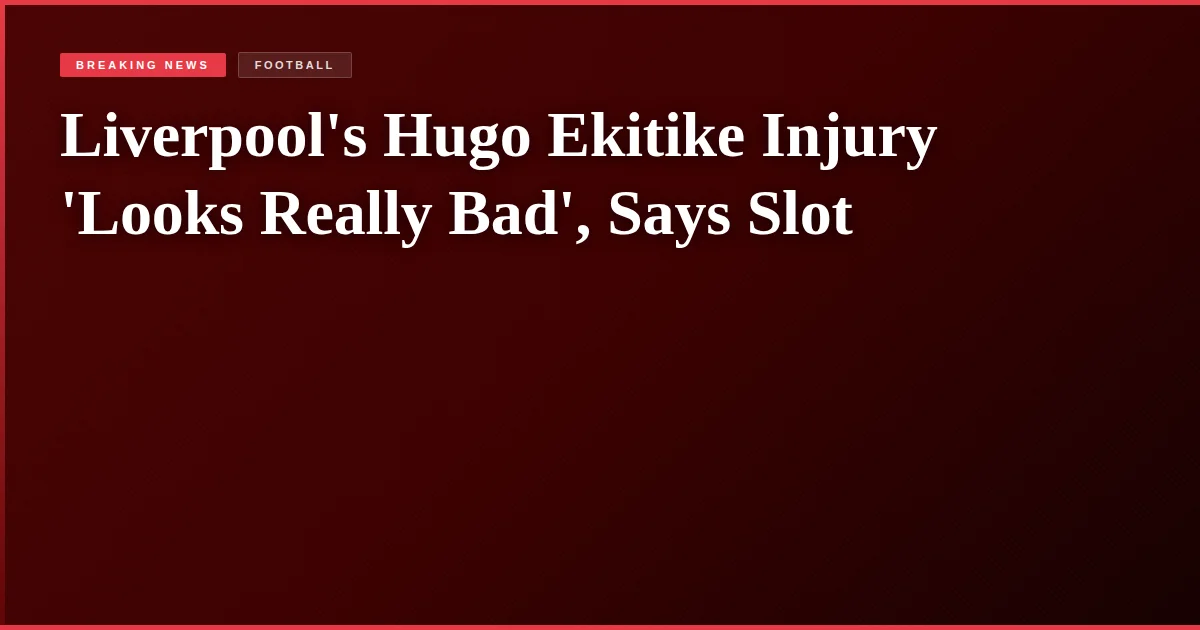 Liverpool's Hugo Ekitike Injury 'Looks Really Bad', Says Slot