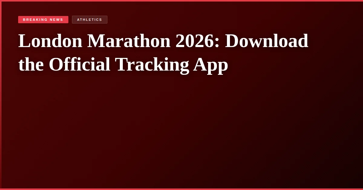 London Marathon 2026: Download the Official Tracking App