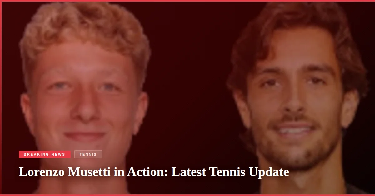 Lorenzo Musetti in Action: Latest Tennis Update