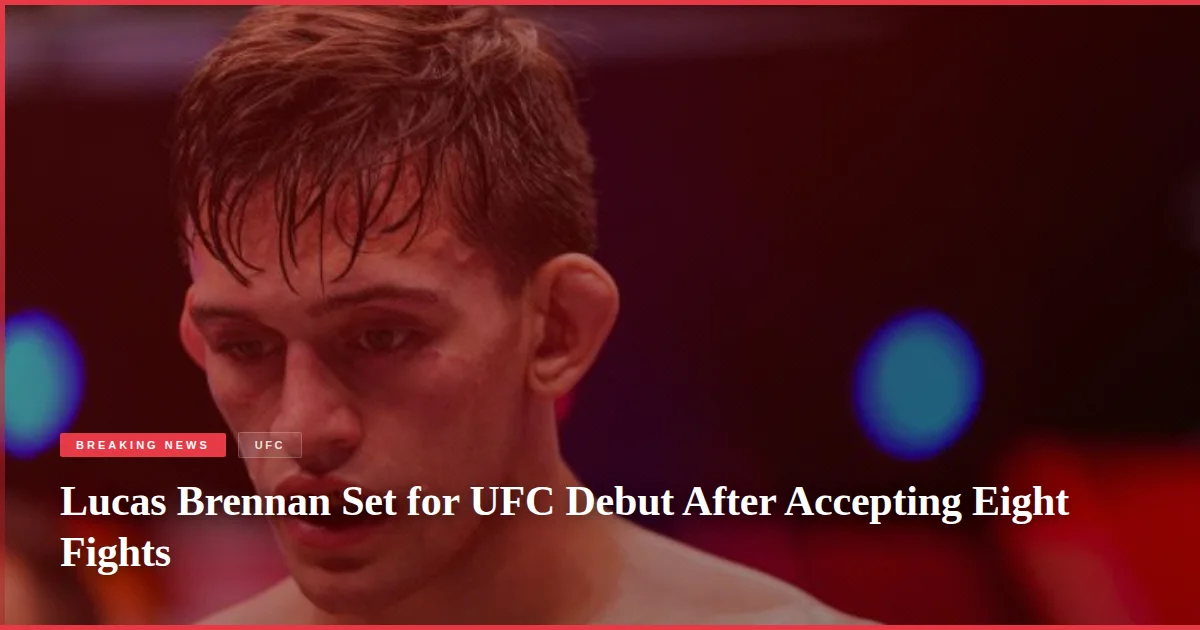 Lucas Brennan Set for UFC Debut After Accepting Eight Fights