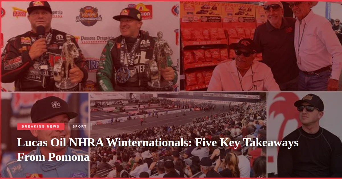 Lucas Oil NHRA Winternationals: Five Key Takeaways From Pomona