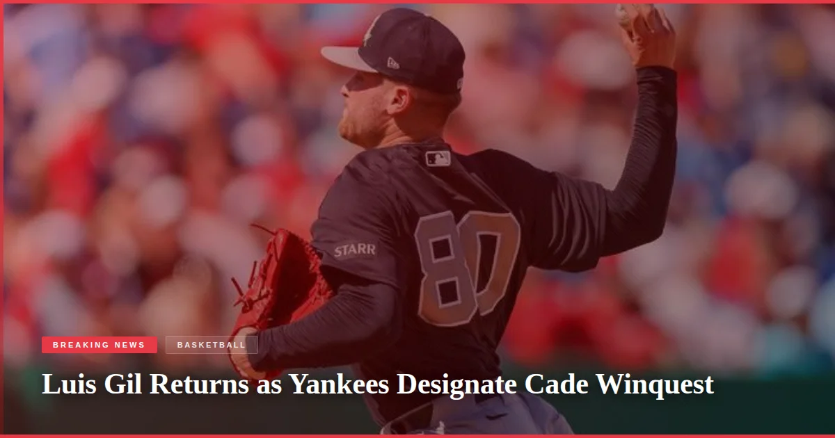 Luis Gil Returns as Yankees Designate Cade Winquest