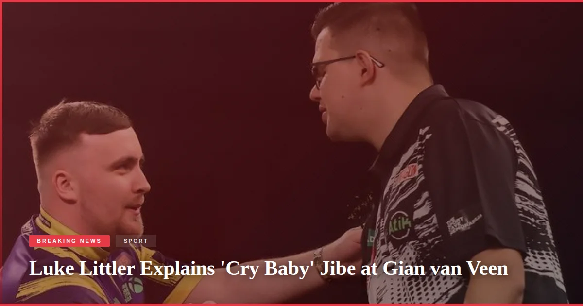 Luke Littler Explains 'Cry Baby' Jibe at Gian van Veen