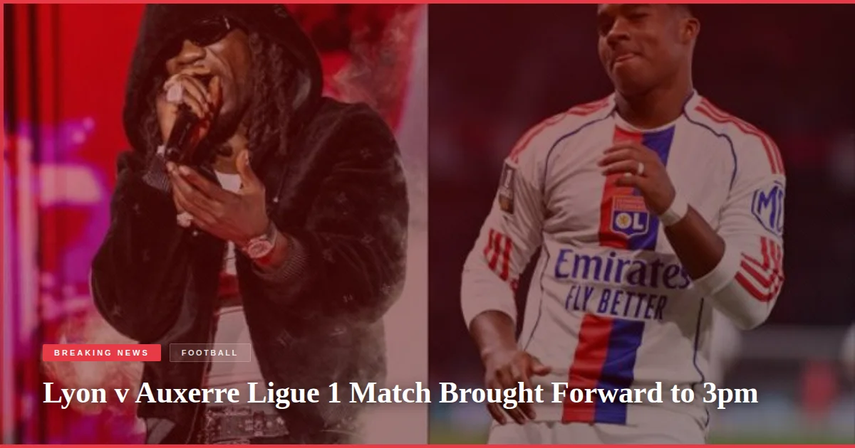 Lyon v Auxerre Ligue 1 Match Brought Forward to 3pm