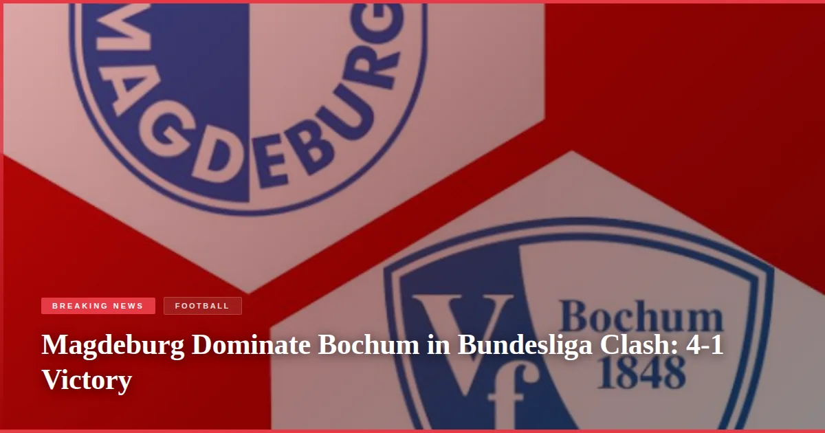 Magdeburg Dominate Bochum in Bundesliga Clash: 4-1 Victory