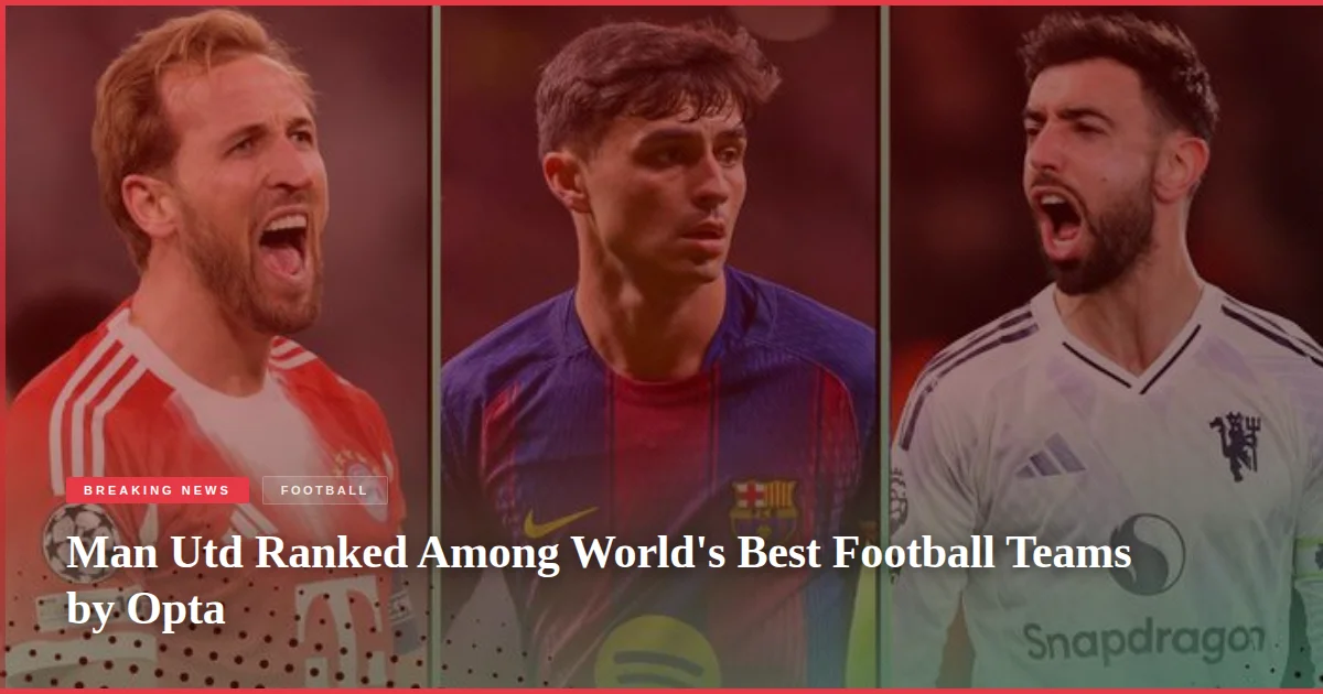 Man Utd Ranked Among World's Best Football Teams by Opta