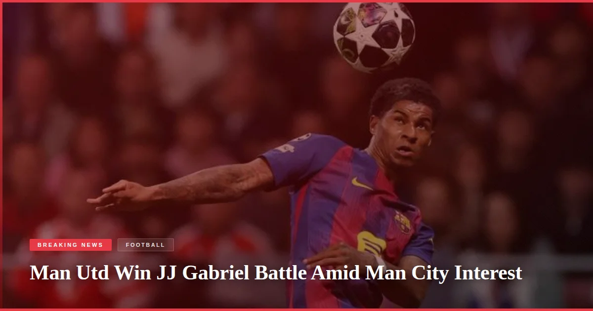 Man Utd Win JJ Gabriel Battle Amid Man City Interest
