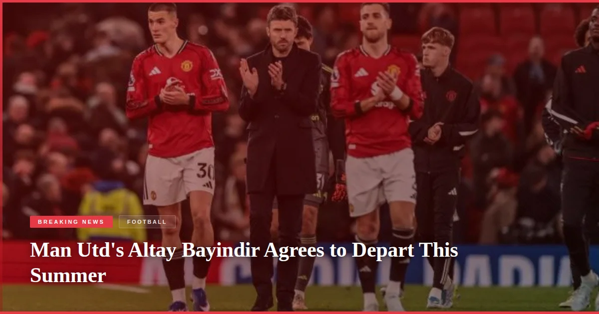 Man Utd's Altay Bayindir Agrees to Depart This Summer