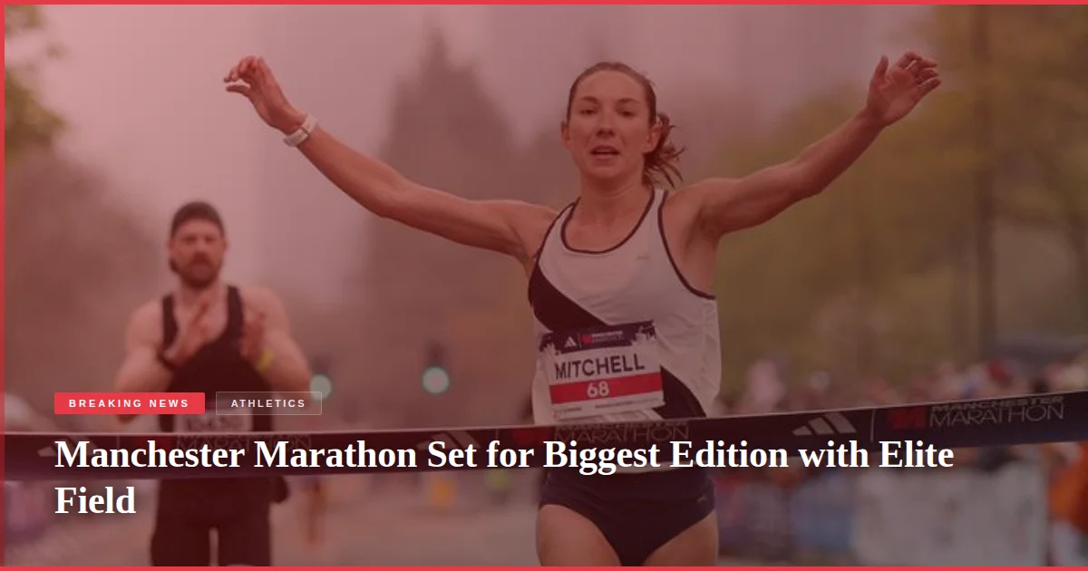 Manchester Marathon Set for Biggest Edition with Elite Field
