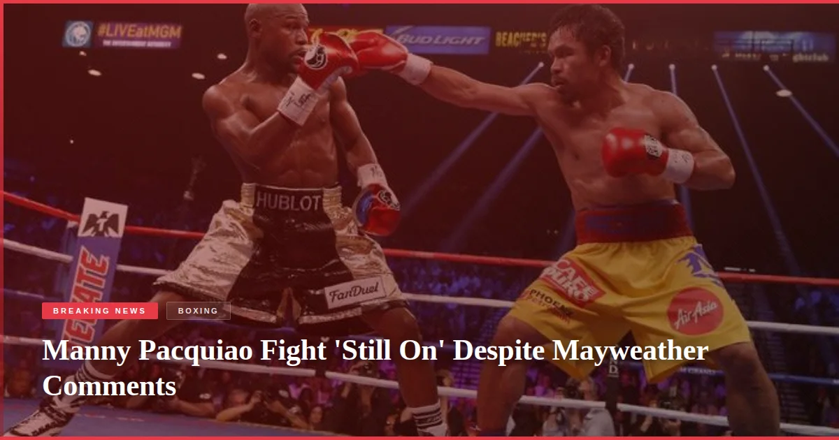 Manny Pacquiao Fight 'Still On' Despite Mayweather Comments