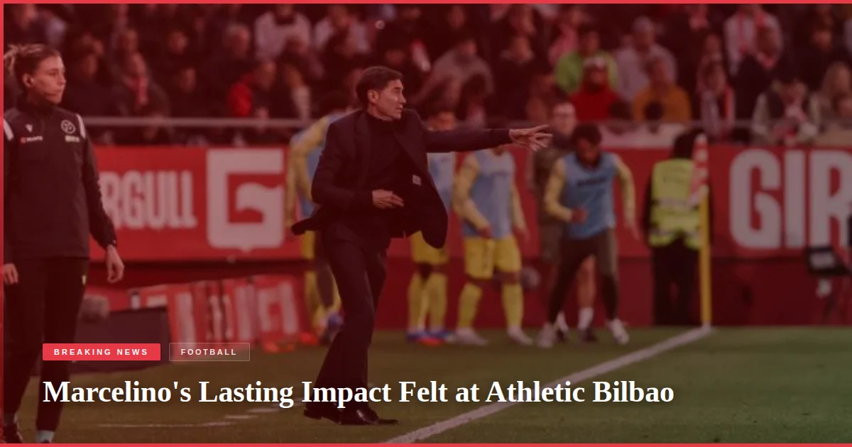 Marcelino's Lasting Impact Felt at Athletic Bilbao