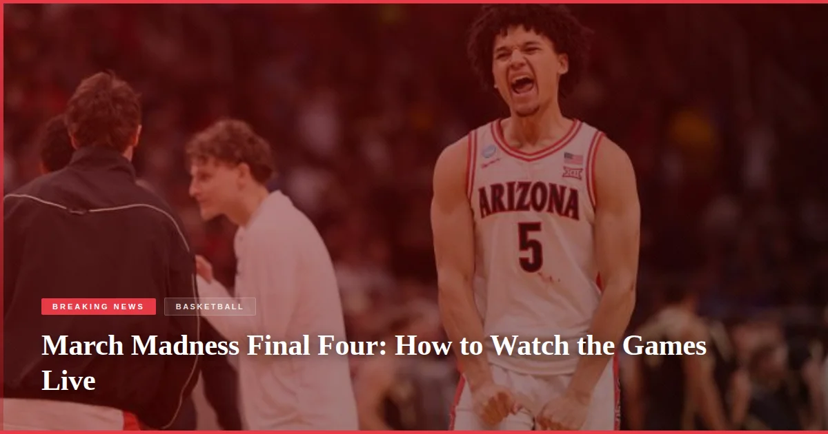 March Madness Final Four: How to Watch the Games Live