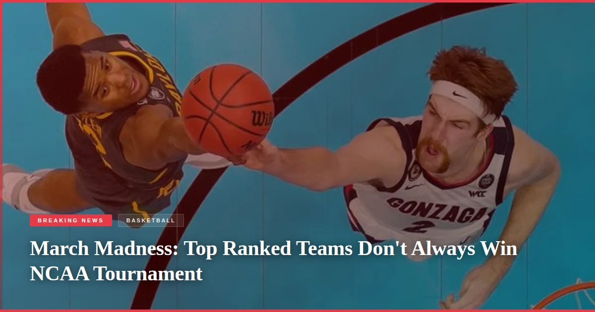 March Madness: Top Ranked Teams Don't Always Win NCAA Tournament