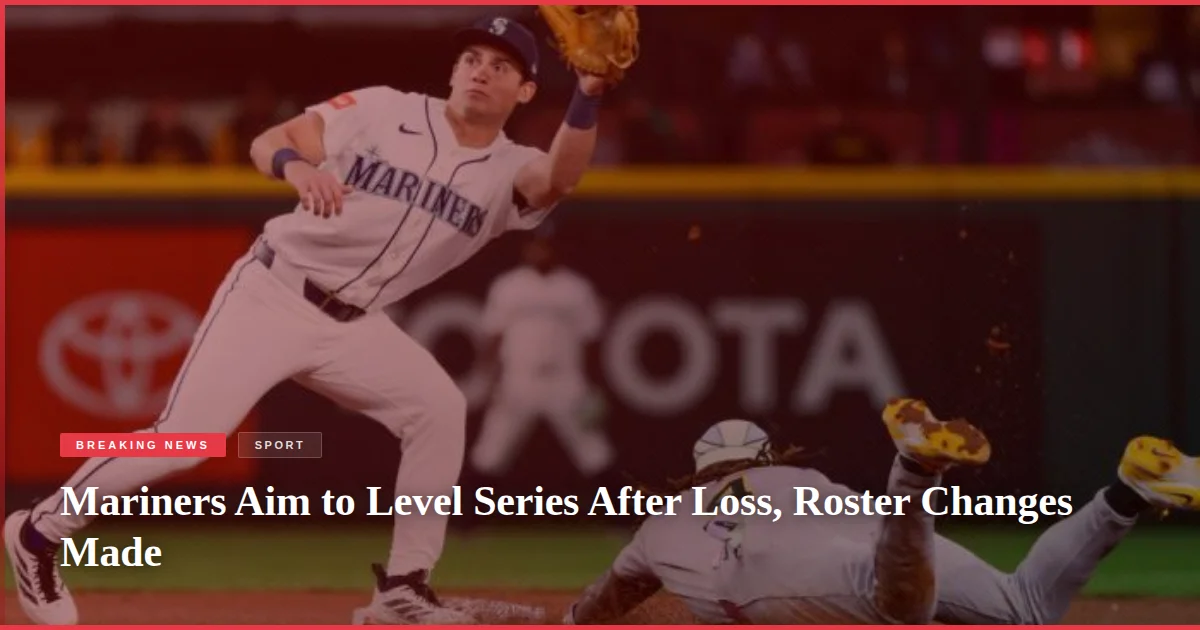 Mariners Aim to Level Series After Loss, Roster Changes Made