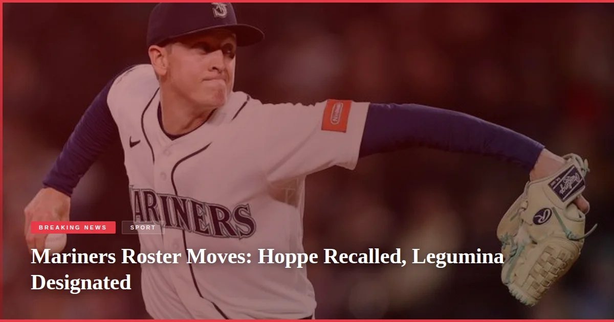 Mariners Roster Moves: Hoppe Recalled, Legumina Designated