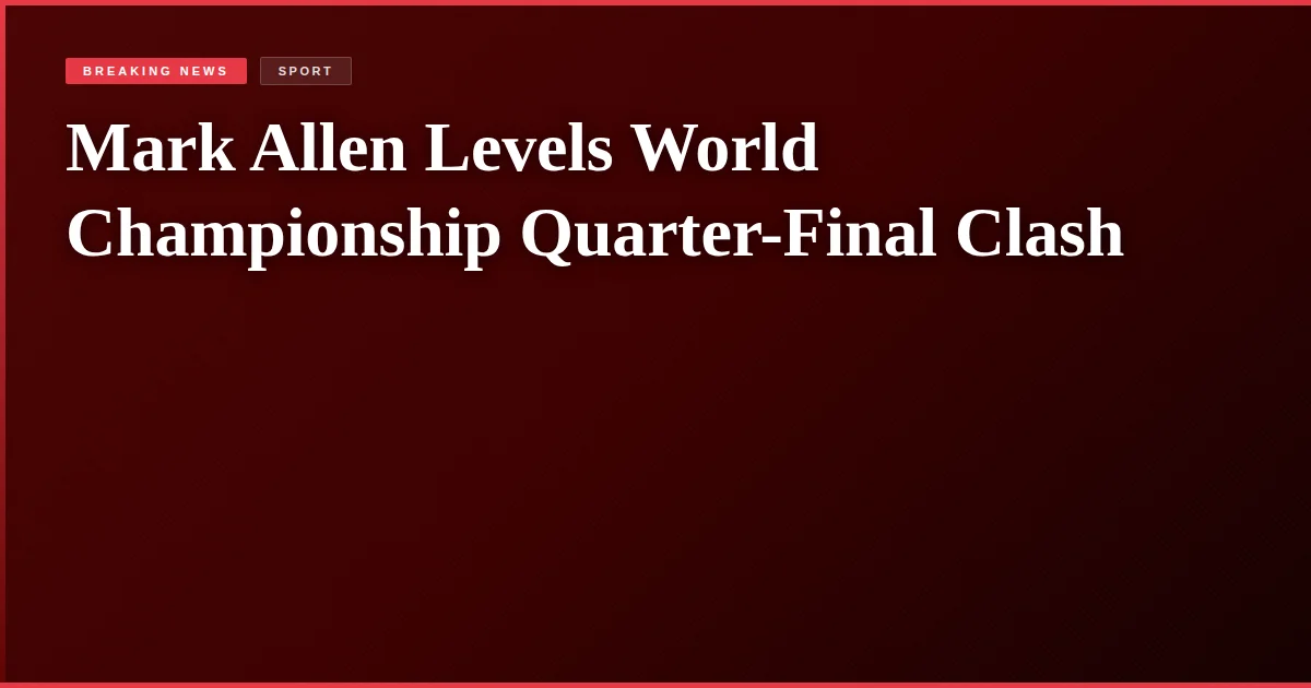 Mark Allen Levels World Championship Quarter-Final Clash