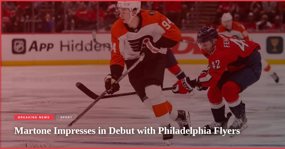 Martone Impresses in Debut with Philadelphia Flyers