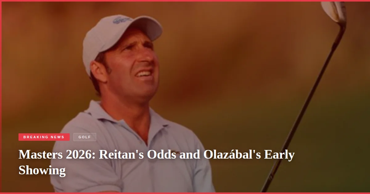 Masters 2026: Reitan's Odds and Olazábal's Early Showing