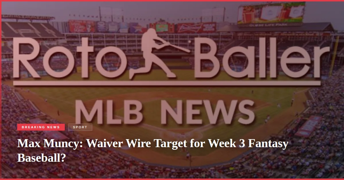 Max Muncy: Waiver Wire Target for Week 3 Fantasy Baseball?