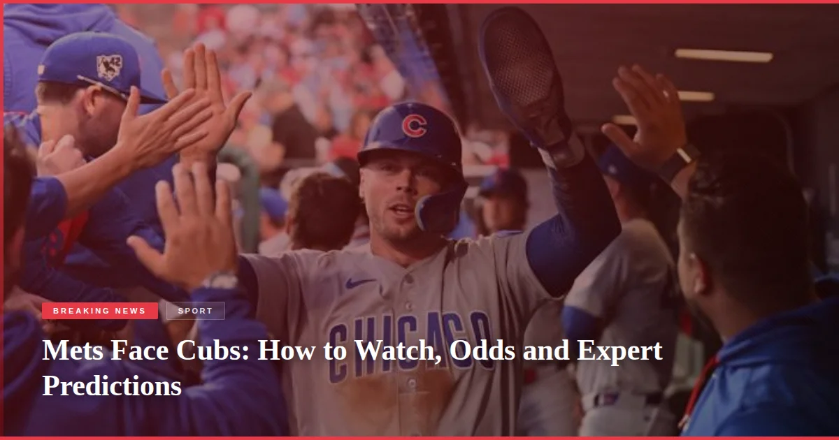 Mets Face Cubs: How to Watch, Odds and Expert Predictions