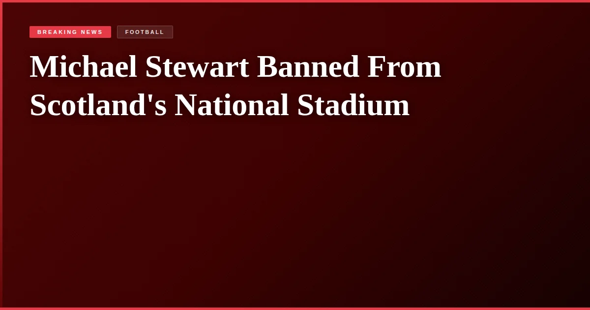 Michael Stewart Banned From Scotland's National Stadium