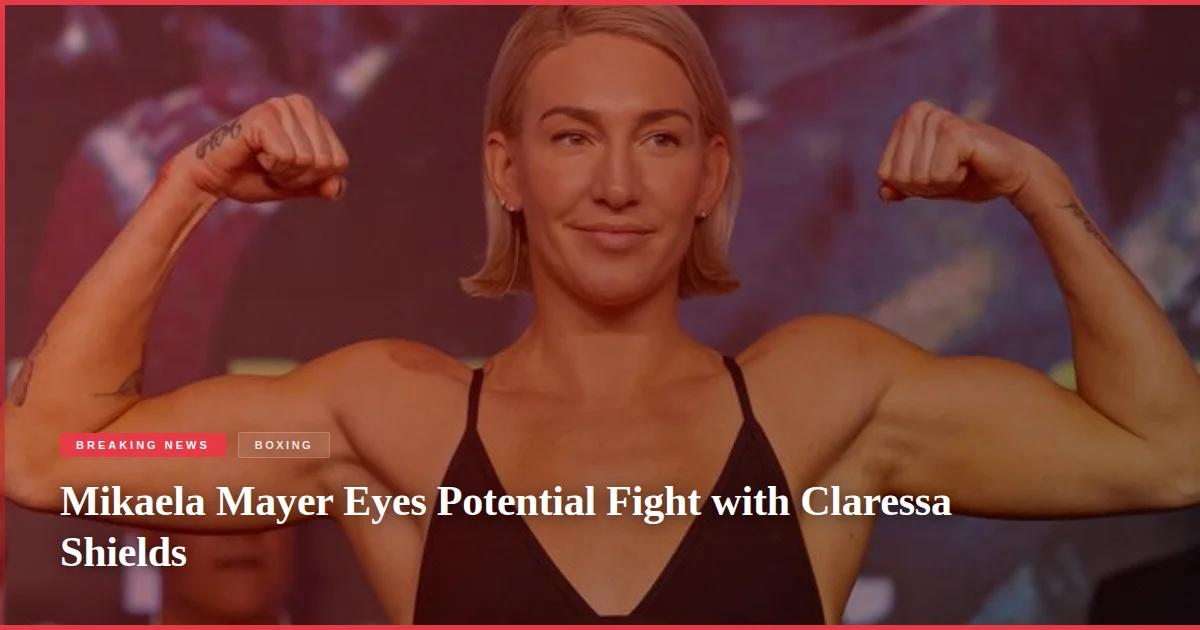 Mikaela Mayer Eyes Potential Fight with Claressa Shields